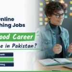 Are Online Teaching Jobs in Pakistan a Good Career Choice