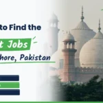 How to Find the Best Jobs in Lahore, Pakistan