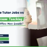 Online Tutor Jobs vs Classroom Teaching Which Offers Better Career Growth